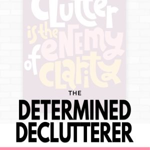 The Determined Declutterer